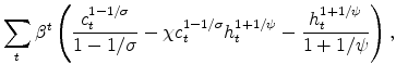 \displaystyle \sum_t \beta^t \left(\frac{c_t^{1-1/\sigma}}{1-1/\sigma}-\chi c_t^{1-1/\sigma}h_t^{1+1/\psi} -\frac{h_t^{1+1/\psi}}{1+1/\psi}\right),