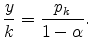 \displaystyle \frac{y}{k}=\frac{p_k}{1-\alpha}.