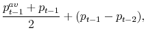 \displaystyle \frac{p^{av}_{t-1}+ p_{t-1}}{2} + (p_{t-1}-p_{t-2}),