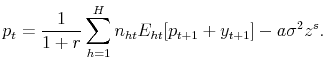 \displaystyle p_t = \frac{1}{1+r} \sum_{h=1}^{H} n_{ht}E_{ht}[p_{t+1} + y_{t+1}] - a\sigma^2 z^s.