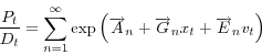 \begin{displaymath} \frac{P_{t}}{D_{t}}=\sum_{n=1}^{\infty}\exp\left( \overrightarrow{A} _{n}+\overrightarrow{G}_{n}x_{t}+\overrightarrow{E}_{n}v_{t}\right) \end{displaymath}