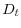  D_{t}