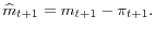 \displaystyle \widehat{m}_{t+1}=m_{t+1}-\pi_{t+1}.