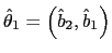  \hat{\theta}_{1}=\left( \hat{b}% _{2},\hat{b}_{1}\right) 