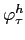  \varphi_{\tau}^{h}