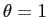  \theta=1