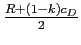  \frac{R+(1-k)c_{D}}{2}