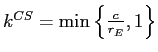  k^{CS}=\min\left\{ \frac{c}{r_{E}},1\right\} 