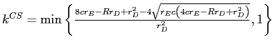 k^{CS}=\min\left\{ \frac{8cr_{E}-Rr_{D}+r_{D}^{2}-4\sqrt{r_{E}c\left( 4cr_{E}-Rr_{D}+r_{D}^{2}\right) }}{r_{D}^{2}},1\right\} 