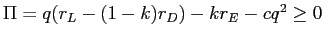  \Pi=q(r_{L}-(1-k)r_{D}% )-kr_{E}-cq^{2}\geq0