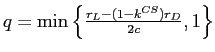  q=\min\left\{ \frac{r_{L}% -(1-k^{CS})r_{D}}{2c},1\right\} 