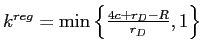  k^{reg}=\min\left\{ \frac{4c+r_{D}-R}{r_{D}},1\right\} 