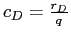  c_{D}% =\frac{r_{D}}{q}