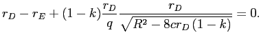 LaTex Encoded Math: \displaystyle r_{D}-r_{E}+(1-k)\frac{r_{D}}{q}\frac{r_{D}}{\sqrt{R^{2}-8cr_{D}\left( 1-k\right) }}=0.