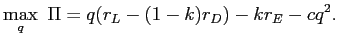 LaTex Encoded Math: \displaystyle \max_{q}\ \Pi=q(r_{L}-(1-k)r_{D})-kr_{E}-cq^{2}.