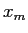  x_{m}