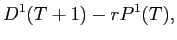 LaTex Encoded Math: \displaystyle D^{1}(T+1) - rP^{1}(T),