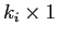 $ k_{i}\times1$