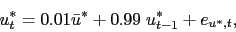 \begin{displaymath}u^*_t = 0.01 \bar u^* + 0.99 \; u^*_{t-1} + e_{u^*,t}, \end{displaymath}