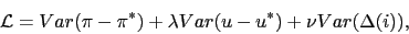 \begin{displaymath} \mathcal{L} = Var(\pi-\pi^*) + \lambda Var( u - u^*) + \nu Var(\Delta(i)), \end{displaymath}