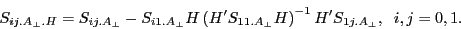 \begin{displaymath} S_{ij.A_\bot .H} =S_{ij.A_\bot } -S_{i1.A_\bot } H\left( {{H}'S_{11.A_\bot } H} \right)^{-1}{H}'S_{1j.A_\bot } ,\;\;i,j=0,1. \end{displaymath}