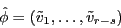 \begin{displaymath} \hat {\phi }=\left( {\tilde {v}_1 ,\ldots ,\tilde {v}_{r-s} } \right) \end{displaymath}