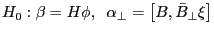 H_0 :\beta =H\phi ,\;\;\alpha _\bot =\left[ {B,\bar {B}_\bot \xi } \right]