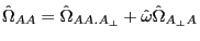 \hat {\Omega }_{AA} =\hat {\Omega }_{AA.A_\bot } +\hat {\omega }\hat {\Omega }_{A_\bot A} 