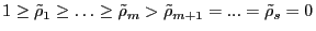1\ge \tilde {\rho }_1 \ge \ldots \ge \tilde {\rho }_m >\tilde {\rho }_{m+1} =...=\tilde {\rho }_s =0
