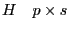 H \quad p\times s