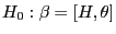 H_0 :\beta =\left[ {H,\theta } \right]