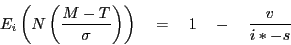 \begin{displaymath} E_i \left( {N\left( {\frac{M-T}{\sigma }} \right)} \right)\quad =\quad 1\quad -\quad \frac{v}{i\ast -s} \end{displaymath}