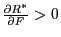 \frac{\partial R^\ast }{\partial F}>0