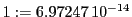  1:=6.97247\,{10}^{-14}