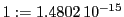 1:=1.4802\,{10}^{-15}