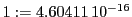  1:=4.60411\,{10}^{-16}