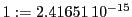  1:=2.41651\,{10}^{-15}