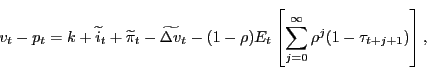 \begin{eqnarray*} v_{t}-p_{t}=k + \widetilde{i}_{t} +\widetilde{\pi}_{t} -\widetilde{\Delta v}_{t}-(1-\rho)E_{t} \left[\sum_{j=0}^{\infty}\rho^{j}(1-\tau_{t+j+1})\right], \end{eqnarray*}