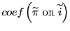coef\left(\widetilde{\pi} ~\mbox{on}~ \widetilde{i}\right)