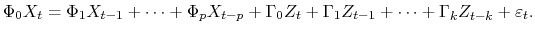 \displaystyle \Phi_0 X_t = \Phi_1 X_{t-1} + \cdots + \Phi_p X_{t-p} + \Gamma_0 Z_t + \Gamma_1 Z_{t-1} + \cdots + \Gamma_k Z_{t-k} + \varepsilon_t.