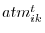 atm_{ik}^t 