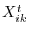 X_{ik}^t 