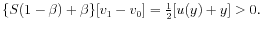  \{S(1-\beta)+\beta\}[v_{1}-v_{0}]=\frac{1}{2}[u(y)+y]>0.