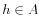  h\in A