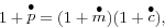 \begin{displaymath} 1+\mathop p\limits^\bullet =(1+\mathop m\limits^\bullet )(1+\mathop c\limits^\bullet ), \end{displaymath}