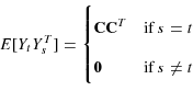 \begin{displaymath} % latex2html id marker 4197 E[Y_{t}Y_{s}^{T}]=% \begin{cases}\mathbf{CC}^{T} & \text{if $s=t$}\\ \mathbf{0} & \text{if $s \neq t$}% \end{cases} % \end{displaymath}