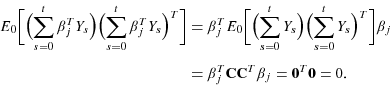 \begin{displaymath}\begin{split}E_{0}\bigg[\Big( {\sum\limits_{s=0}^{t}{\beta _{j}^{T}Y_{s}}}\Big) \Bigl( {\sum\limits_{s=0}^{t}{\beta _{j}^{T}Y_{s}}}\Bigr) ^{T}\bigg] &= \beta_{j}^{T}E_{0}\bigg[\Big( {\sum\limits_{s=0}^{t}{Y_{s}}}\Big) \Big( {\sum\limits_{s=0}^{t}{Y_{s}}}\Big) ^{T} \bigg] \beta _{j} \\ &=\beta _{j}^{T}\mathbf{CC}^{T}\beta _{j}=\mathbf{0}^{T}\mathbf{0}=0. \end{split}\end{displaymath}