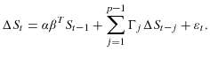 \displaystyle \Delta S_{t}=\alpha\beta^{T}S_{t-1}+\sum\limits_{j=1}^{p-1}{\Gamma_{j}\Delta S_{t-j}}+\varepsilon_{t}.% 
