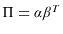  \Pi=\alpha\beta^{T}