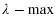  \lambda-\max
